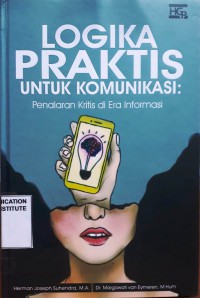 Image of Logika Praktis Untuk Komunikasi : Penalaran Kritis di Era Informasi